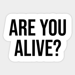 ARE you alive? Quote Phrase Question Sticker